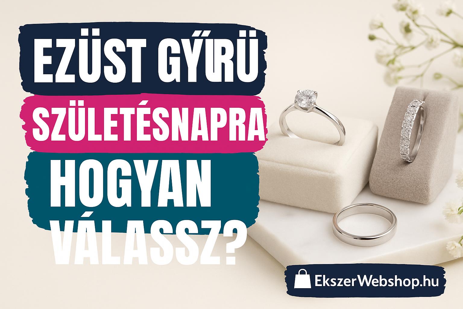 Ezüst gyűrű születésnapra - Hogyan válassz? - Ekszerwebshop.hu Ezüst gyűrű születésnapra - Hogyan válassz?- EkszerWebshop.hu