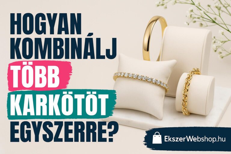 Hogyan kombinálj több karkötőt egyszerre?- EkszerWebshop.hu