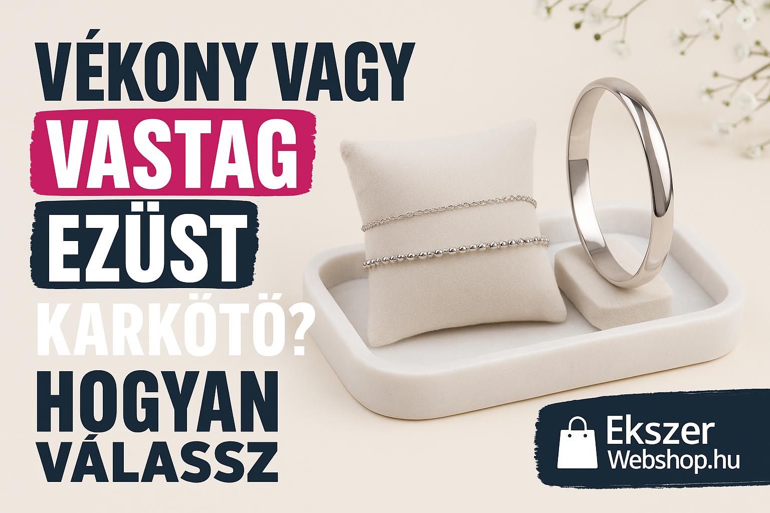 Vékony vagy vastag ezüst karkötő? - Ekszerwebshop.hu Vékony vagy vastag ezüst karkötő? - Hogyan válassz- EkszerWebshop.hu