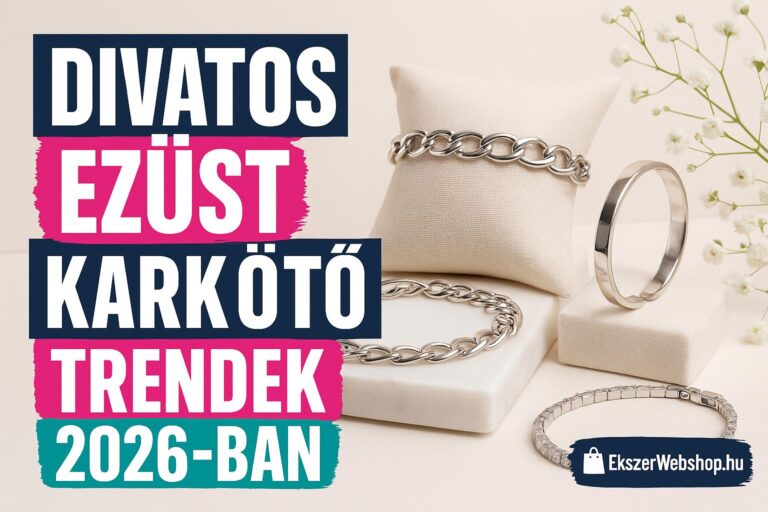 Divatos ezüst karkötő trendek 2026-ban - Ekszerwebshop.hu Divatos ezüst karkötő trendek 2026-ban- EkszerWebshop.hu