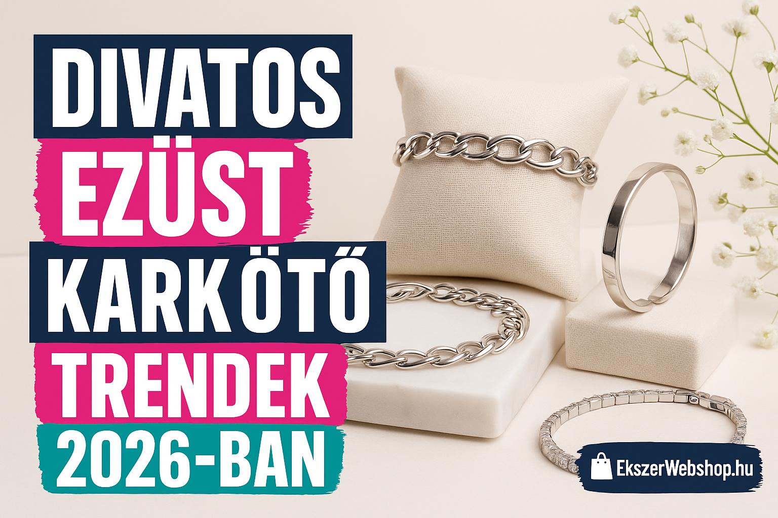 Divatos ezüst karkötő trendek 2026-ban - Ekszerwebshop.hu Divatos ezüst karkötő trendek 2026-ban- EkszerWebshop.hu