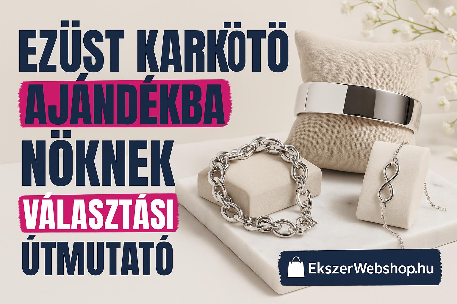 Ezüst karkötő ajándékba nőknek - Választási útmutató - Ekszerwebshop.hu Ezüst karkötő ajándékba nőknek - Választási útmutató- EkszerWebshop.hu