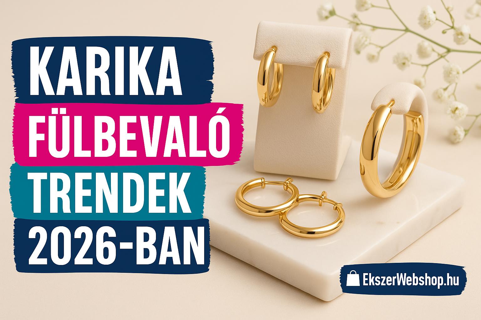 Karika fülbevaló trendek 2026-ban- EkszerWebshop.hu