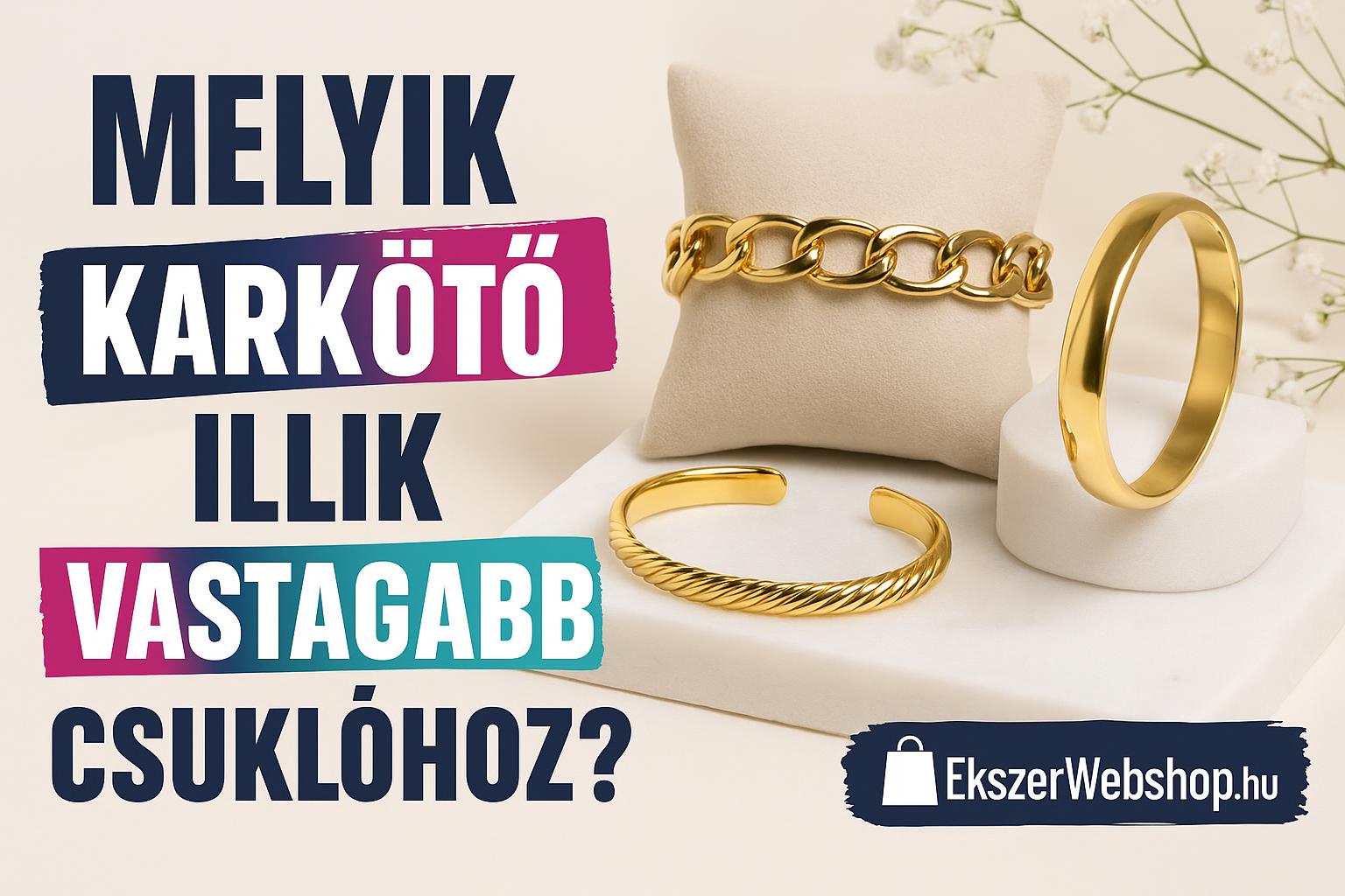Melyik karkötő illik vastagabb csuklóhoz? - Ekszerwebshop.hu Melyik karkötő illik vastagabb csuklóhoz?- EkszerWebshop.hu