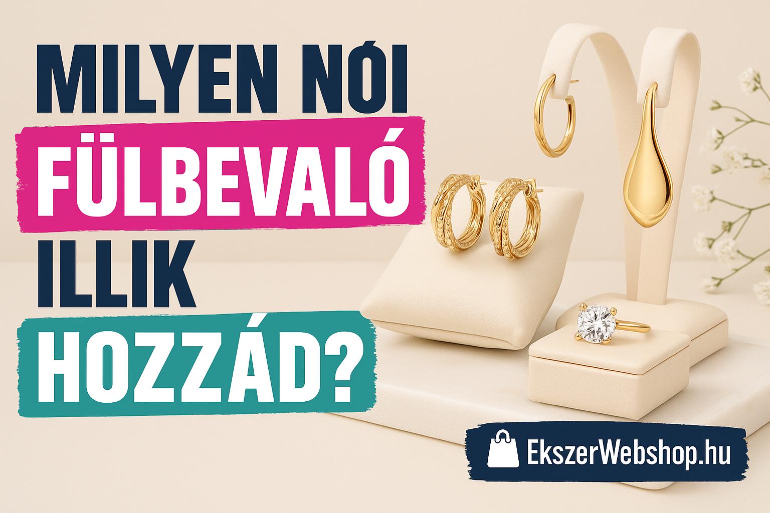 Milyen női fülbevaló illik hozzád? - Ekszerwebshop.hu Milyen női fülbevaló illik hozzád?- EkszerWebshop.hu
