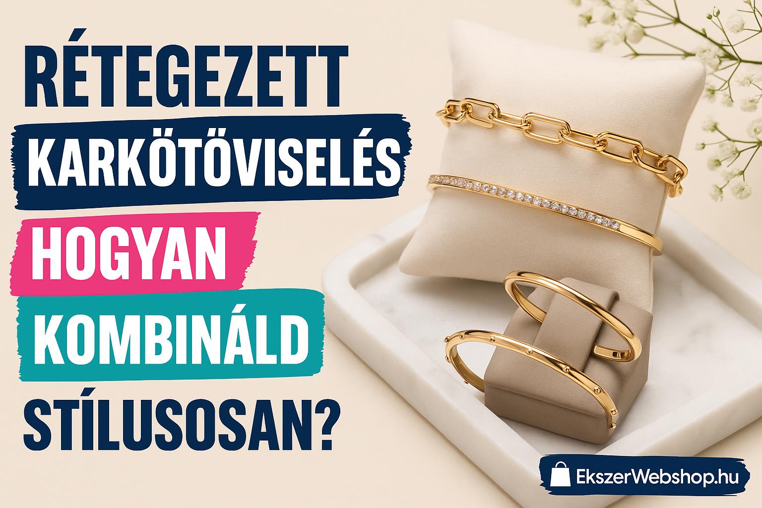 Rétegezett karkötőviselés – hogyan kombináld stílusosan?- EkszerWebshop.hu