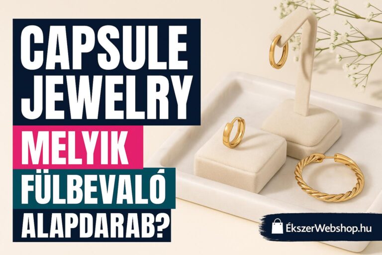 Capsule jewelry – melyik fülbevaló alapdarab? - Ekszerwebshop.hu Capsule jewelry – melyik fülbevaló alapdarab?- EkszerWebshop.hu