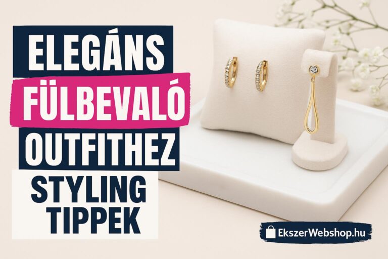 Elegáns fülbevaló outfithez – styling tippek - Ekszerwebshop.hu Elegáns fülbevaló outfithez – styling tippek- EkszerWebshop.hu