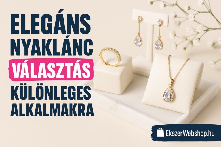 Elegáns nyaklánc választás különleges alkalmakra - 9 szempont, amit mérlegelj vásárlás előtt - Ekszerwebshop.hu Elegáns nyaklánc választás különleges alkalmakra- EkszerWebshop.hu