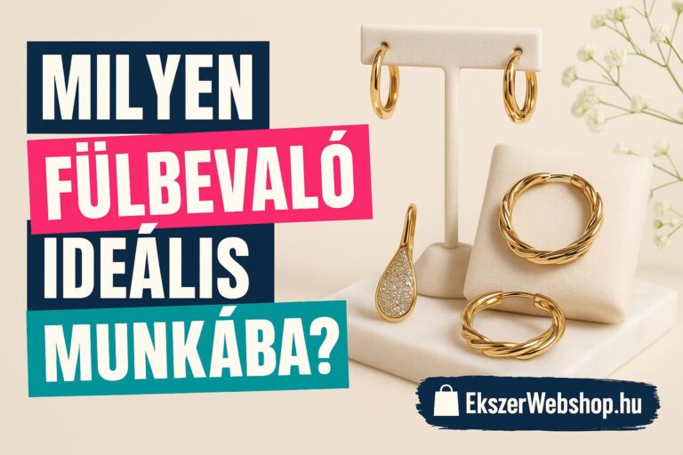 Milyen fülbevaló ideális munkába? - Ekszerwebshop.hu Milyen fülbevaló ideális munkába?- EkszerWebshop.hu