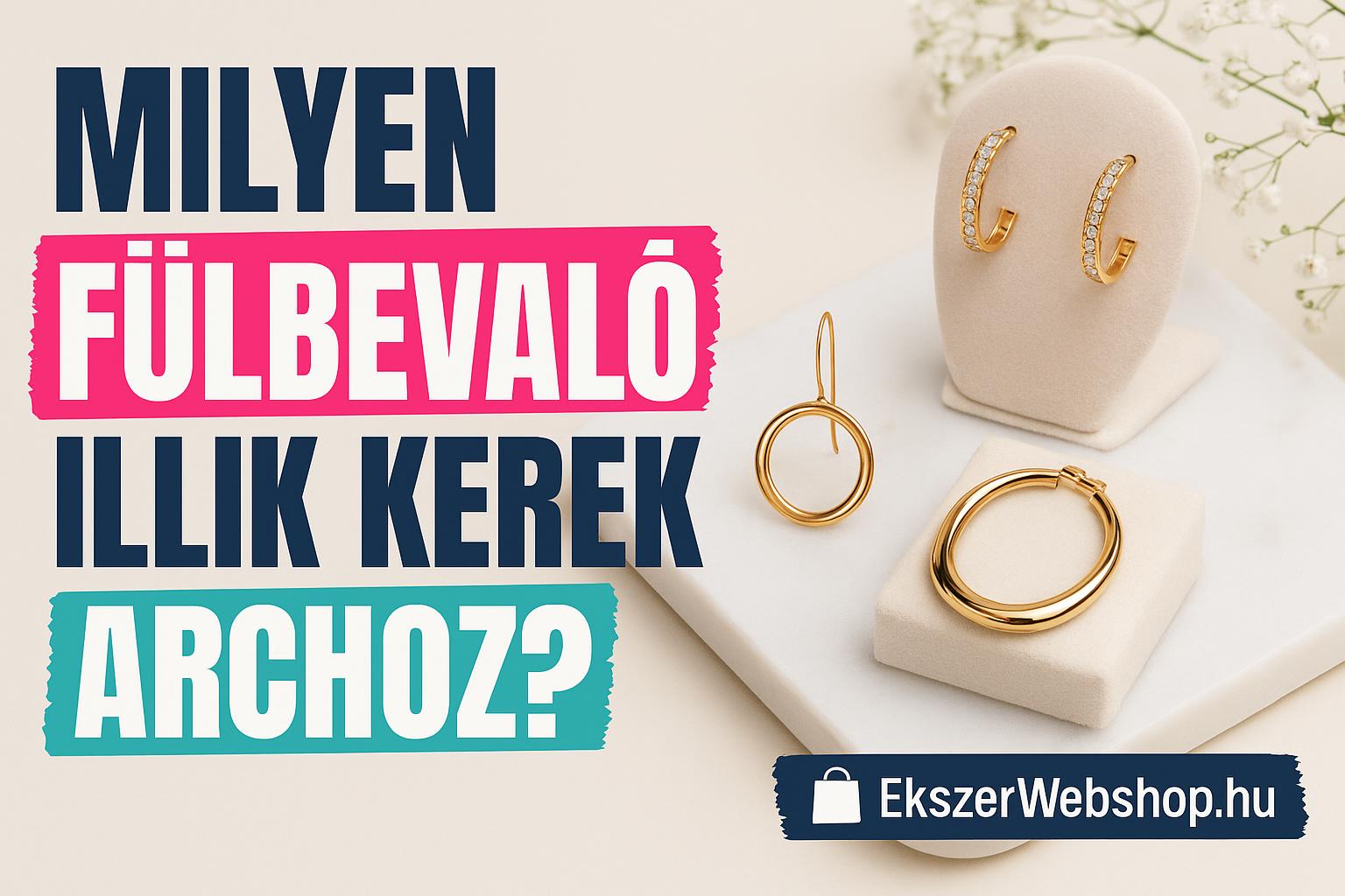 Milyen fülbevaló illik kerek archoz? - Ekszerwebshop.hu Milyen fülbevaló illik kerek archoz?- EkszerWebshop.hu