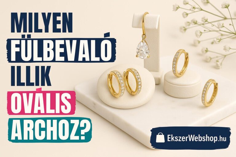 Milyen fülbevaló illik ovális archoz? - Ekszerwebshop.hu Milyen fülbevaló illik ovális archoz?- EkszerWebshop.hu