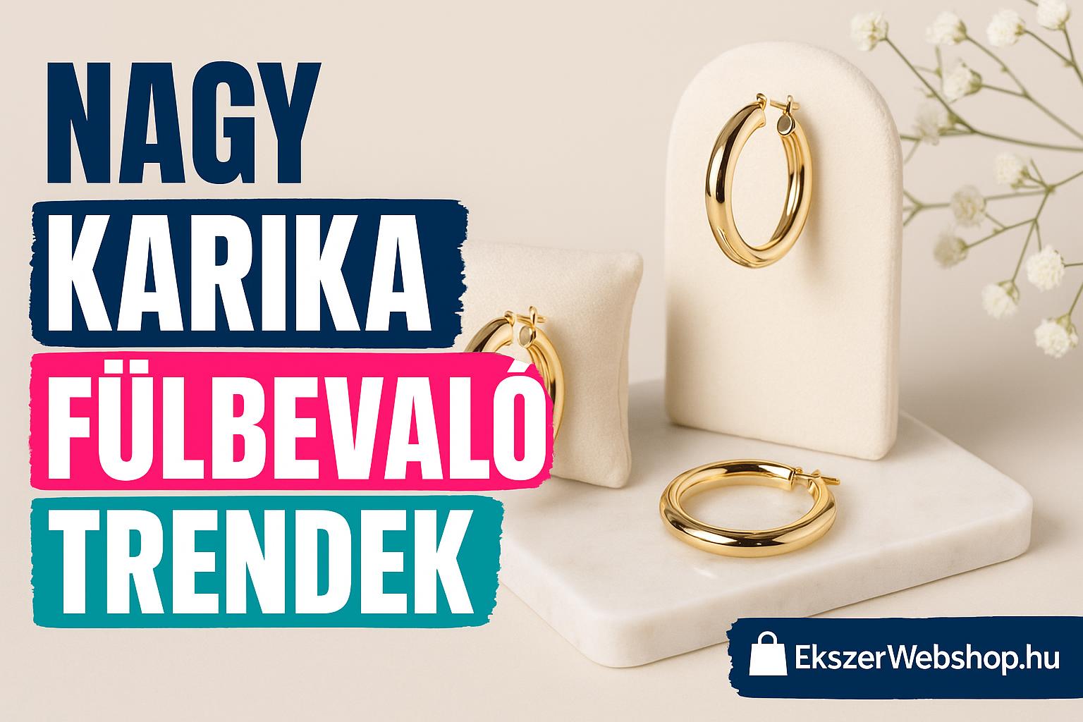 Nagy karika fülbevaló trendek - Ekszerwebshop.hu Nagy karika fülbevaló trendek- EkszerWebshop.hu
