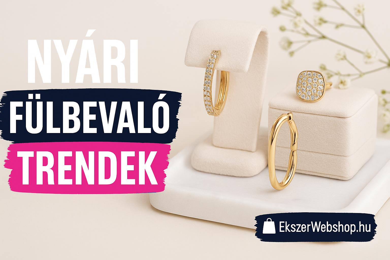 Nyári fülbevaló trendek - Ekszerwebshop.hu Nyári fülbevaló trendek- EkszerWebshop.hu
