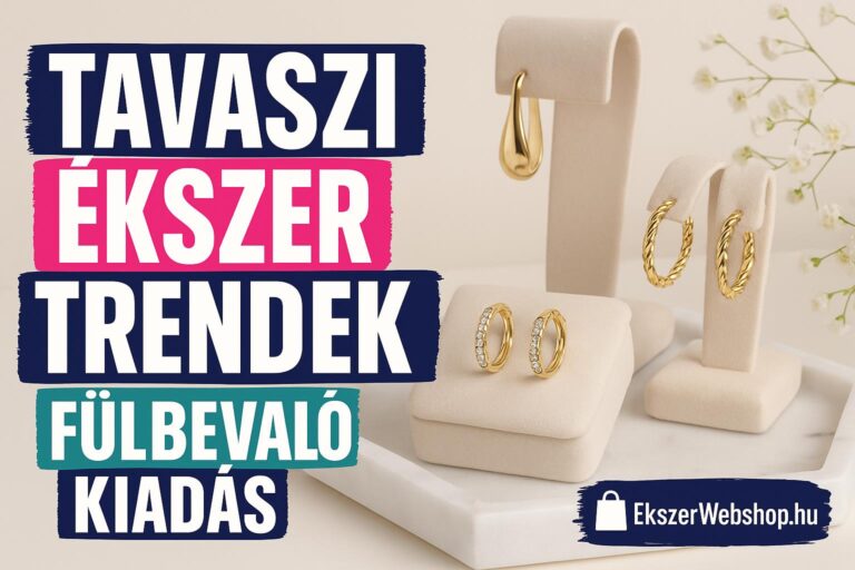 Tavaszi fülbevaló trendek - Ekszerwebshop.hu Tavaszi ékszer trendek – fülbevaló kiadás- EkszerWebshop.hu