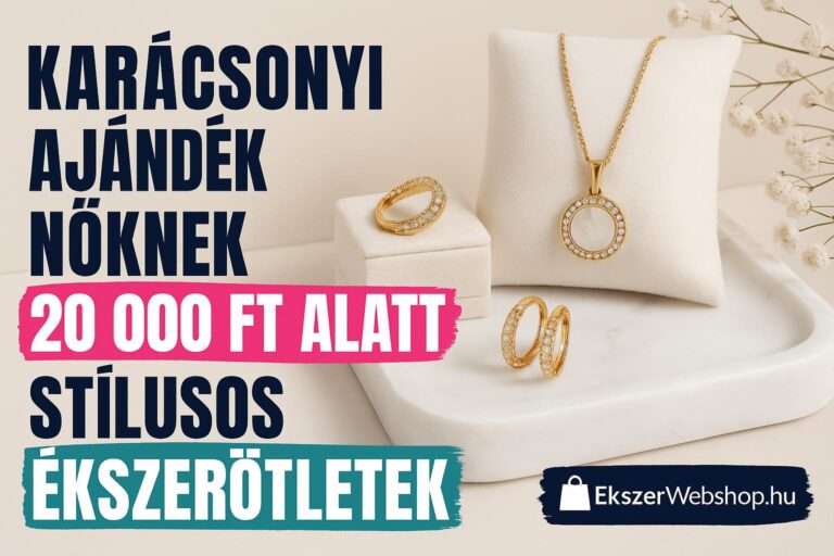 Karácsonyi ajándék nőknek 20 000 Ft alatt – stílusos ékszerötletek- EkszerWebshop.hu