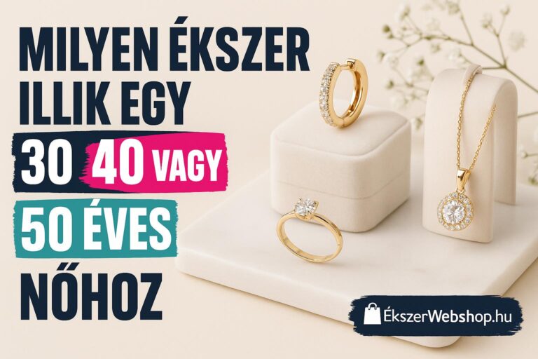 Milyen ékszer illik egy 30, 40 vagy 50 éves nőhöz?- EkszerWebshop.hu