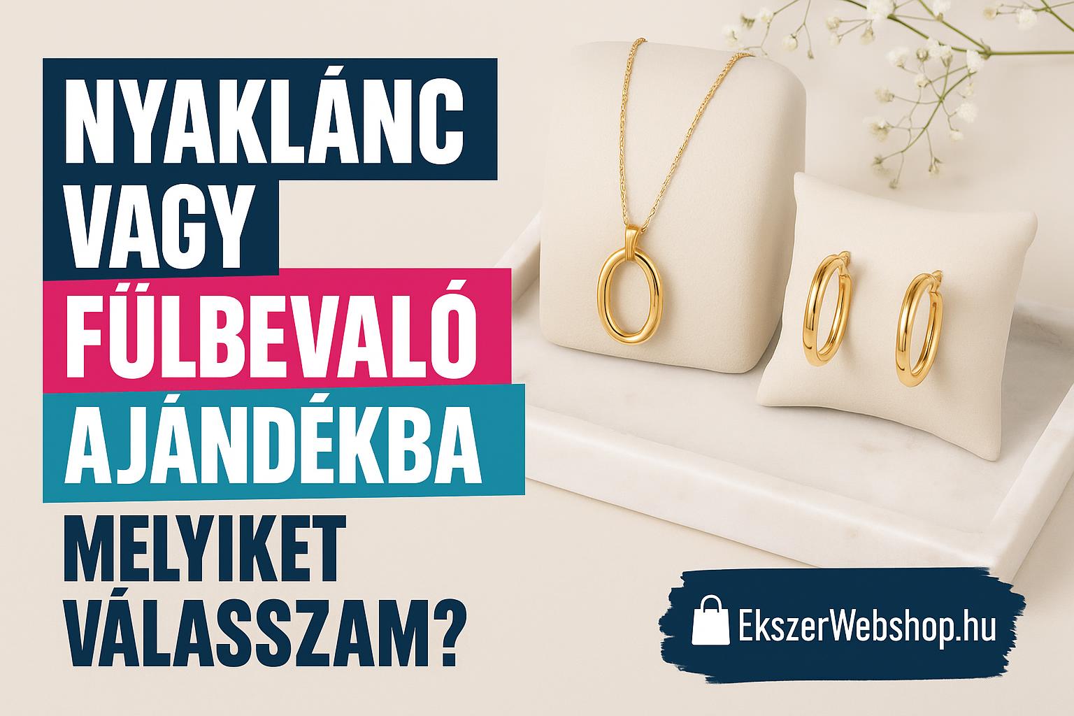 Nyaklánc vagy fülbevaló ajándékba – melyiket válasszam? - Ekszerwebshop.hu Nyaklánc vagy fülbevaló ajándékba – melyiket válasszam?- EkszerWebshop.hu