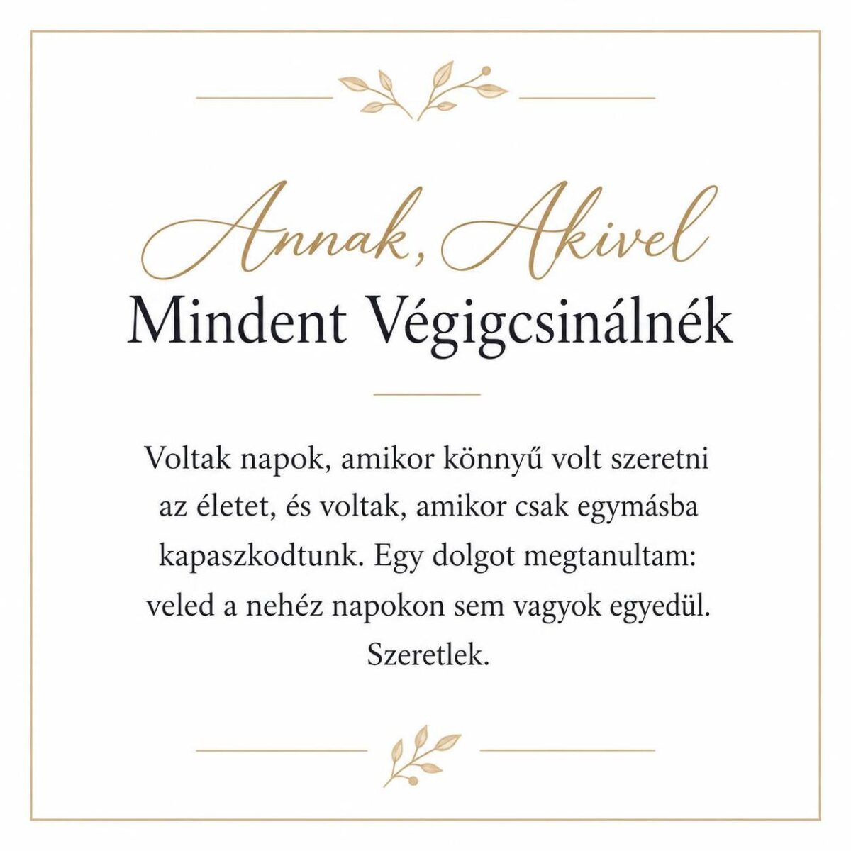 „Annak, Akivel Mindent Végigcsinálnék” – személyes üzenetkártya feleségemnek-EkszerWebshop.hu-Üzenetkártya „Annak, Akivel Mindent Végigcsinálnék” – személyes üzenetkártya feleségemnek-EkszerWebshop.hu-Üzenetkártya