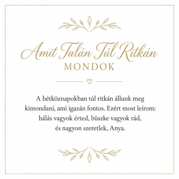 „Amit Talán Túl Ritkán Mondok” – megható üzenetkártya anyukámnak-EkszerWebshop.hu-Üzenetkártya