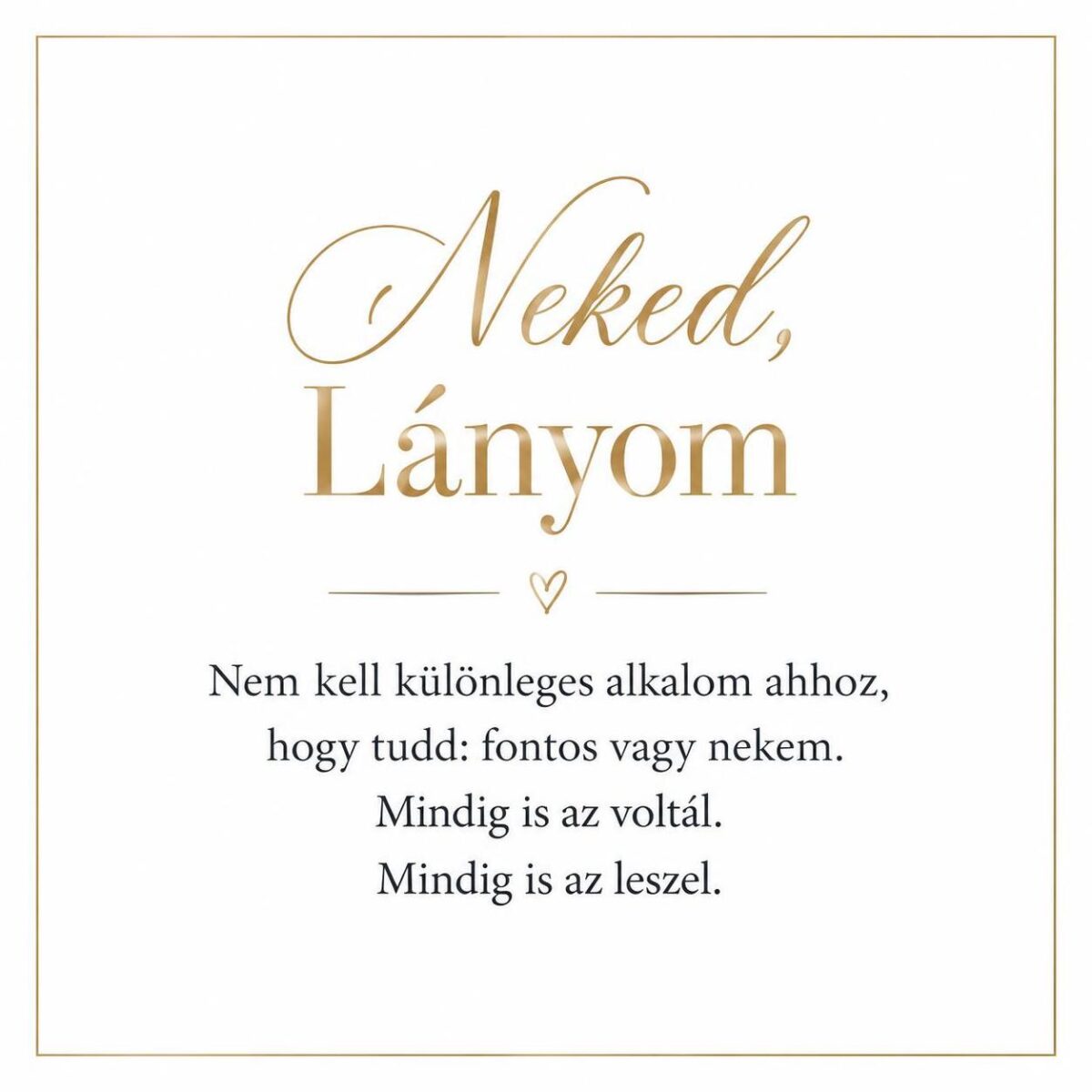„Neked, Lányom” – személyes üzenetkártya lányomnak-EkszerWebshop.hu-Üzenetkártya