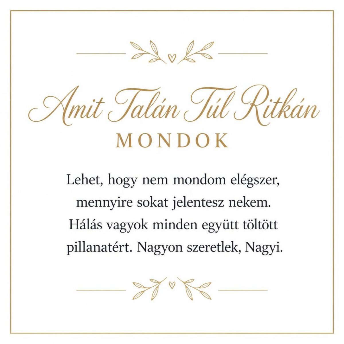 „Amit Talán Túl Ritkán Mondok” – megható üzenetkártya nagymamámnak-EkszerWebshop.hu-Üzenetkártya