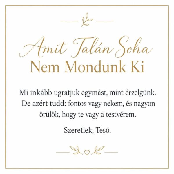 „Amit Talán Soha Nem Mondunk Ki” – megható üzenetkártya testvéremnek-EkszerWebshop.hu-Üzenetkártya