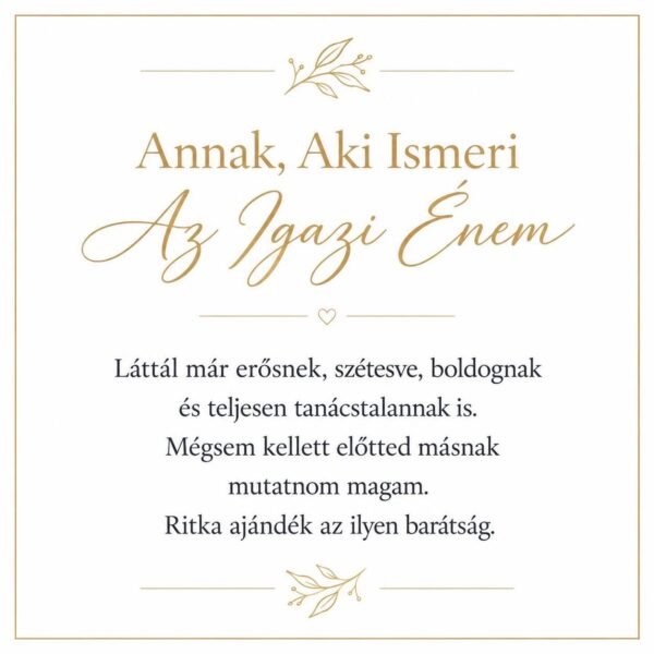 „Annak, Aki Ismeri Az Igazi Énem” – megható üzenetkártya legjobb barátnőmnek-EkszerWebshop.hu-Üzenetkártya