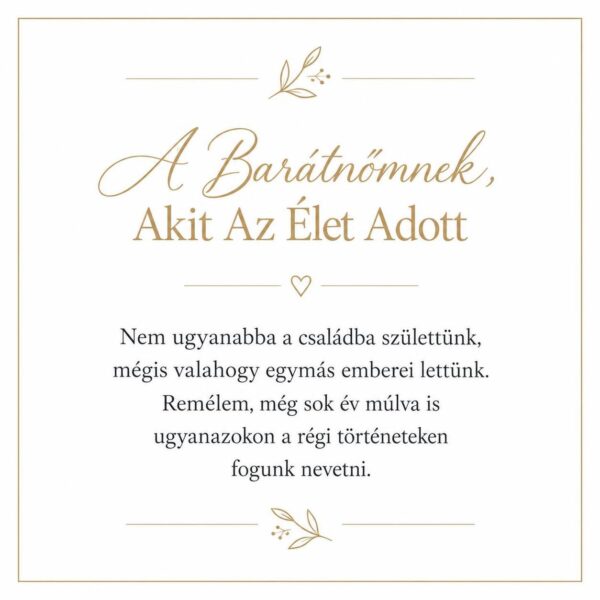 „A Barátnőmnek, Akit Az Élet Adott” – személyes üzenetkártya legjobb barátnőmnek-EkszerWebshop.hu-Üzenetkártya