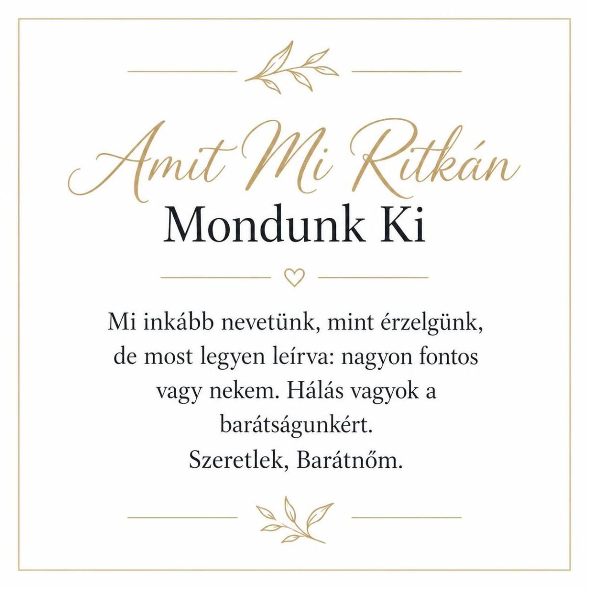 „Amit Mi Ritkán Mondunk Ki” – megható üzenetkártya legjobb barátnőmnek-EkszerWebshop.hu-Üzenetkártya