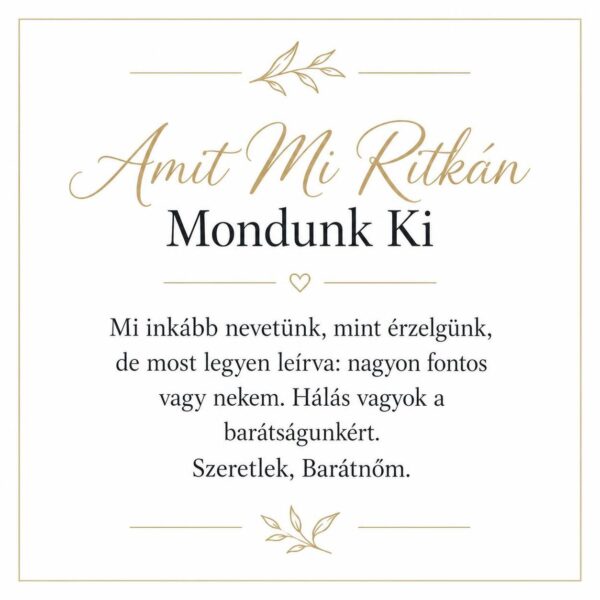 „Amit Mi Ritkán Mondunk Ki” – megható üzenetkártya legjobb barátnőmnek-EkszerWebshop.hu-Üzenetkártya